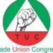 TUC Opposes NLC’s Protest Today 97 TUC Opposes NLC’s Protest Today